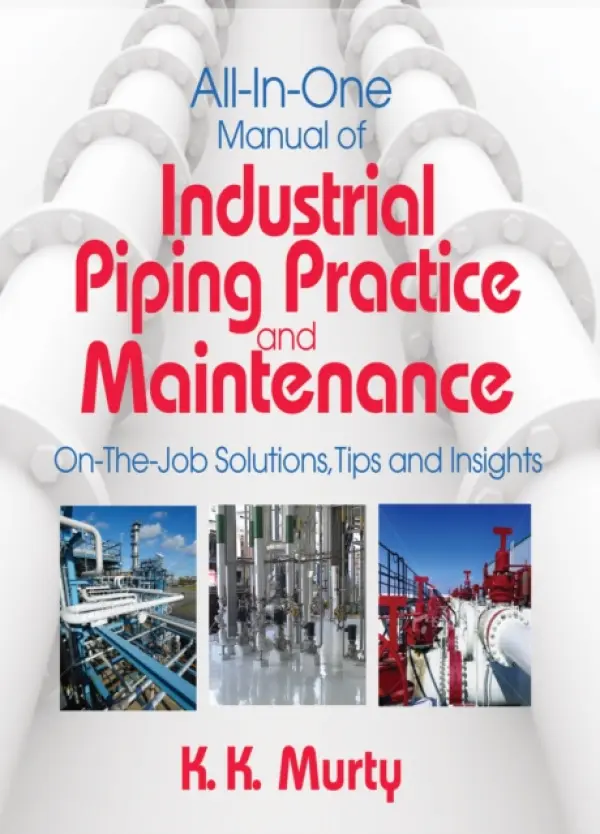 All-in-One Manual of Industrial Piping Practice and Maintenance - Murty, Kirshna