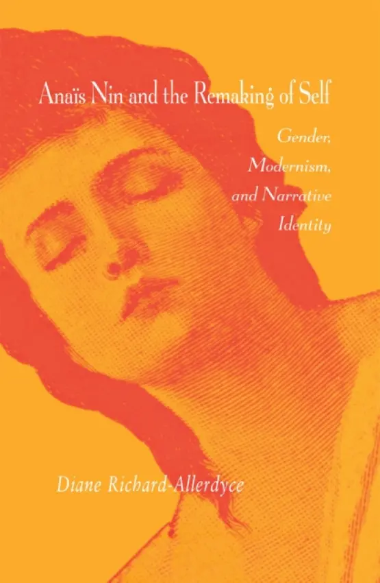 Anais Nin and the Remaking of Self - Richard-Allerdyce, Diane