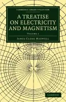 Treatise on Electricity and Magnetism - Maxwell, James Clerk