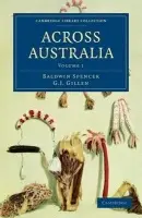 Across Australia - Spencer, Baldwin a Gillen, F. J.