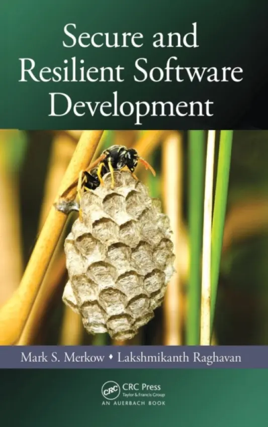 Secure and Resilient Software Development - Merkow, Mark S. (Technical Security Strategy, Scottsdale, Arizona, USA) a Raghavan, Lakshmikanth (PayPal, San Jose, California, USA)
