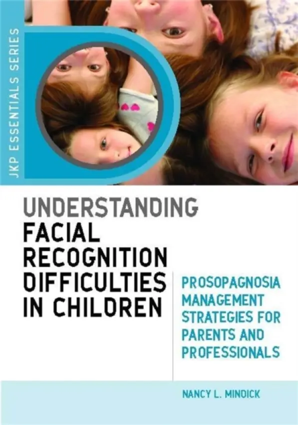 Understanding Facial Recognition Difficulties in Children - Mindick, Nancy