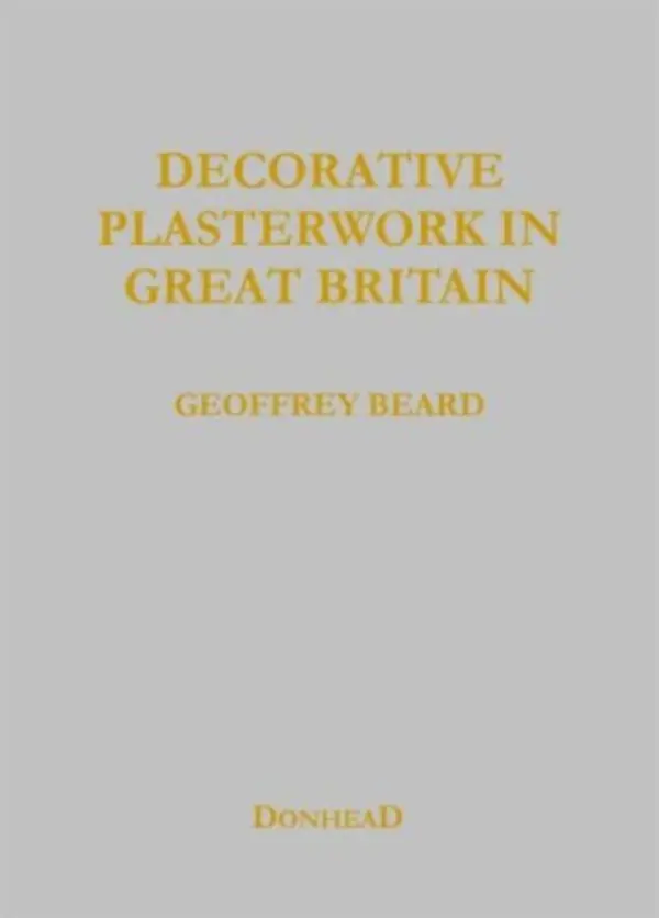 Decorative Plasterwork in Great Britain - Beard, Geoffrey a Orton, Jeff a Ireland, Richard