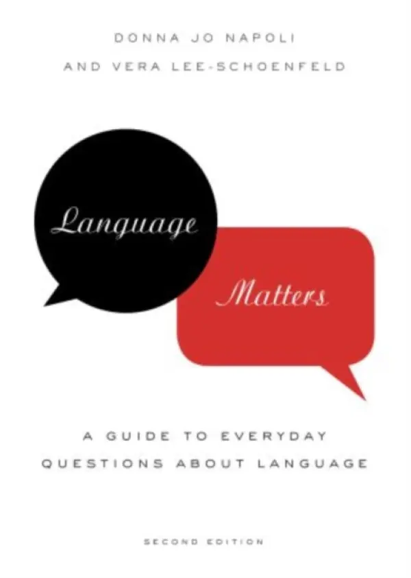Language Matters - Napoli, Donna Jo (Professor, Professor, Swarthmore College Dept. of Linguistics) a Lee-Schoenfeld, Vera (Visiting Assistant Professor, Visiting Assistant Professor, Swarthmore College Dept. of Linguistics)