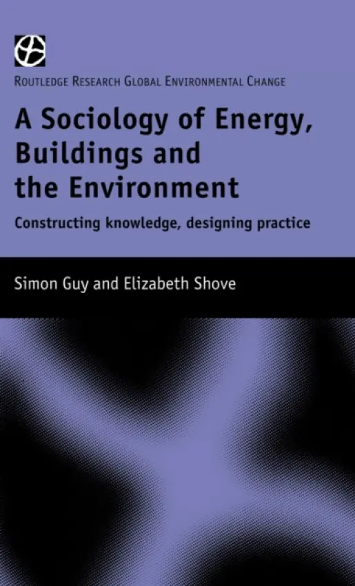 Sociology of Energy, Buildings and the Environment - Guy, Simon a Shove, Elizabeth