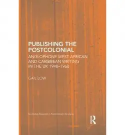 Publishing the Postcolonial - Low, Gail