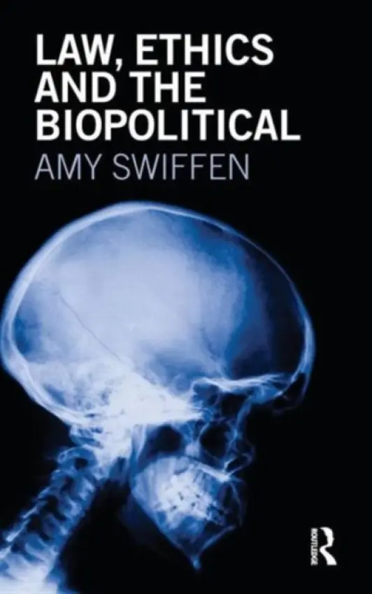 Law, Ethics and the Biopolitical - Swiffen, Amy (Concordia University, Canada)