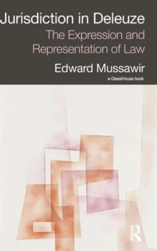 Jurisdiction in Deleuze: The Expression and Representation of Law - Mussawir, Edward (University of Melbourne, Australia)