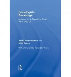 Sociologists Backstage - Fenstermaker, Sarah (University of Michigan, Ann Arbor, USA) a Jones, Nikki (University of California, Santa Barbara, USA)