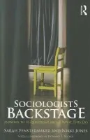 Sociologists Backstage - Fenstermaker, Sarah (University of Michigan, Ann Arbor, USA) a Jones, Nikki (University of California, Santa Barbara, USA)