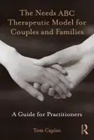 Needs ABC Therapeutic Model for Couples and Families - Caplan, Tom (McGill University of Social Work, Montreal, Quebec, Canada)