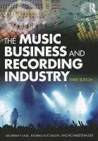 Music Business and Recording Industry - Hull, Geoffrey a Hutchison, Thomas (Middle Tennessee State University, USA) a Strasser, Richard (Northeastern University, USA)