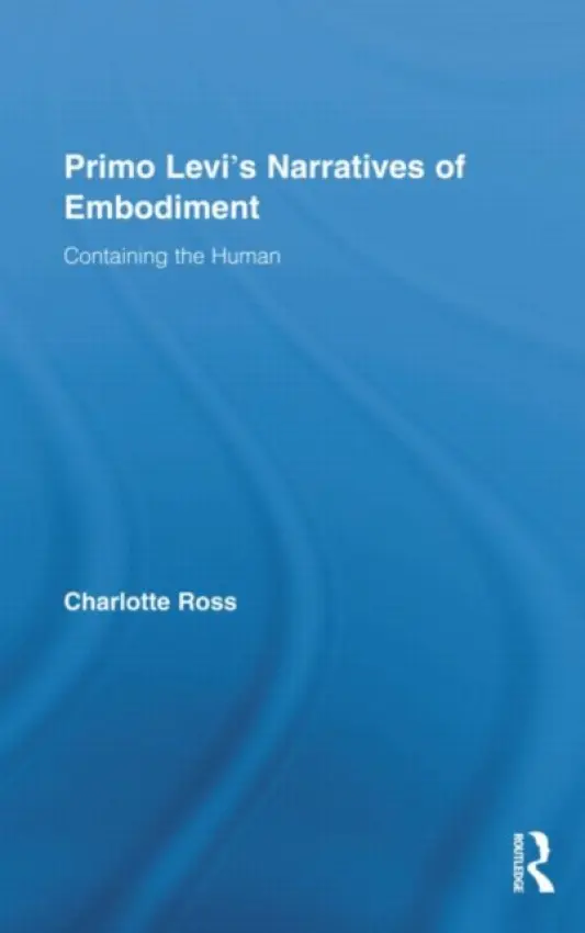 Primo Levi's Narratives of Embodiment - Ross, Charlotte (University of Birmingham, UK)