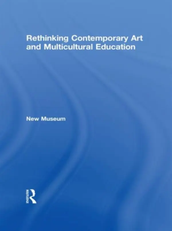 Rethinking Contemporary Art and Multicultural Education - New Museum