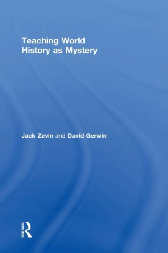 Teaching World History as Mystery - Zevin, Jack (Queens College, City University of New York, USA) a Gerwin, David (Queens College/ City University of New York, USA)
