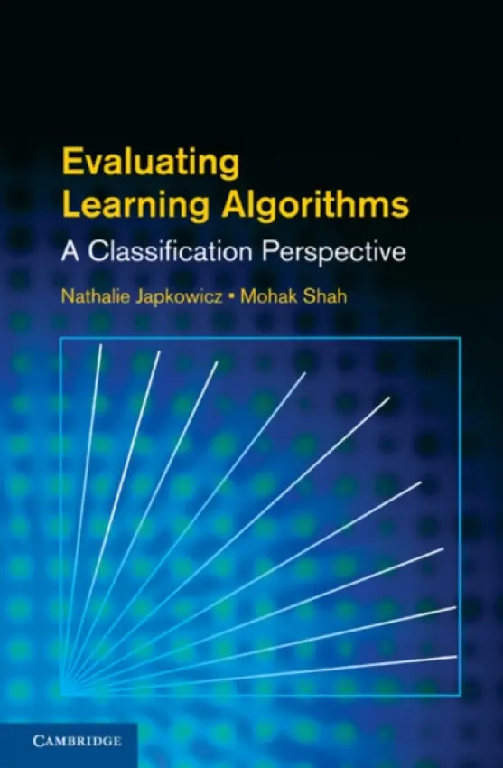 Evaluating Learning Algorithms - Japkowicz, Nathalie (American University, Washington DC) a Shah, Mohak (Praescivi Advisors)