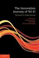 Innovation Journey of Wi-Fi - Lemstra, Wolter (Technische Universiteit Delft, The Netherlands) a Hayes, Vic (Technische Universiteit Delft, The Netherlands) a Groenewegen, John (Technische Universiteit Delft, The Netherlands)