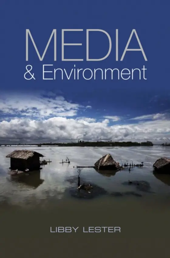 Media and Environment - Lester, Libby (Media and Communications, University of Tasmania)