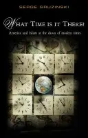 What Time is It There? - Gruzinski, Serge (Ecole des Haute Etudes en Sciences Sociales)