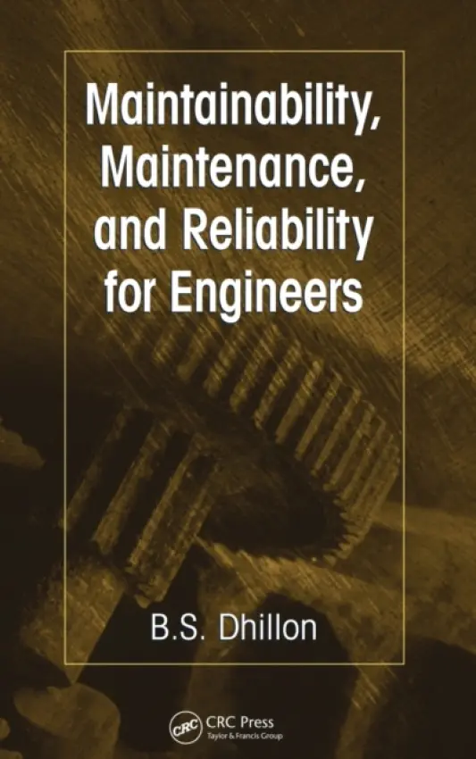 Maintainability, Maintenance, and Reliability for Engineers - Dhillon, B.S.