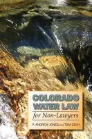 Colorado Water Law for Non-Lawyers - Jones, P. Andrew a Cech, Tom