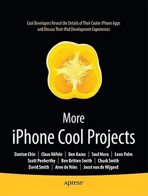 More iPhone Cool Projects - Smith, Ben a Chin, Danton a Palm, Leon a Smith, Dave a Smith, Charles a Hoefele, Claus a Mora, Saul a de Vries, Arne a van de Wijgerd, Joost a Penberthy, Scott