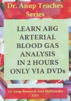 Learn ABG -- Arterial Blood Gas Analysis in 2 Hours Only Via DVDs - Anup, Dr A B, MD