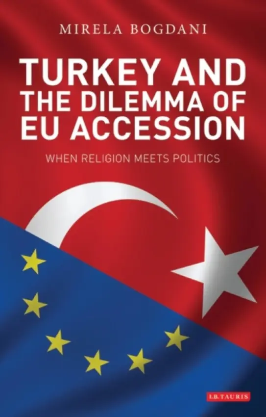 Turkey and the Dilemma of EU Accession - Bogdani, Mirela