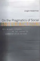On the Pragmatics of Social Interaction - Habermas, Jurgen (Professor of Philosophy Emeritus at the Johann Wolfgang Goethe University in Frankfurt)