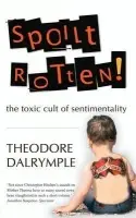 Spoilt Rotten - Theodore Dalrymple
