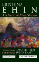 Scent of Your Shadow - Ehin, Kristiina