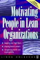 Motivating People in Lean Organizations - Holbeche, Linda a Mayo, Andrew