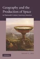 Geography and the Production of Space in Nineteenth-Century American Literature - Hsu, Hsuan L. (University of California, Davis)