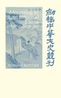 Mourning in Late Imperial China - Kutcher, Norman (Syracuse University, New York)