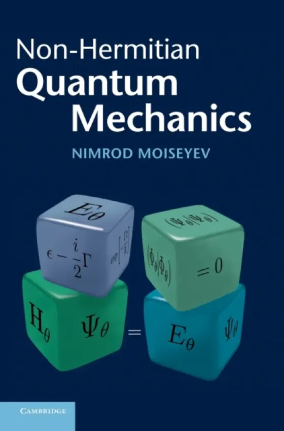 Non-Hermitian Quantum Mechanics - Moiseyev, Nimrod (Technion - Israel Institute of Technology, Haifa)
