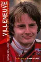 Gilles Villeneuve: The Life of the Legendary Racing Driver - Donaldson, Gerald