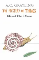The Mystery of Things - Prof A.C. Grayling