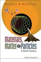 Materials, Matter And Particles: A Brief History - Woolfson, Michael Mark (University Of York, Uk)