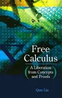 Free Calculus: A Liberation From Concepts And Proofs - Lin, Qun (Chinese Academy Of Sciences, China)