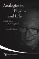 Analogies In Physics And Life: A Scientific Autobiography - Weiner, Richard M (Univ Of Marburg, Germany  a  Univ Paris-sud, France)