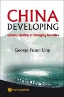China Developing: Cultural Identity Of Emerging Societies - Ling, George Fusun (-)