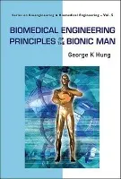 Biomedical Engineering Principles Of The Bionic Man - Hung, George K (Rutgers University, Usa)