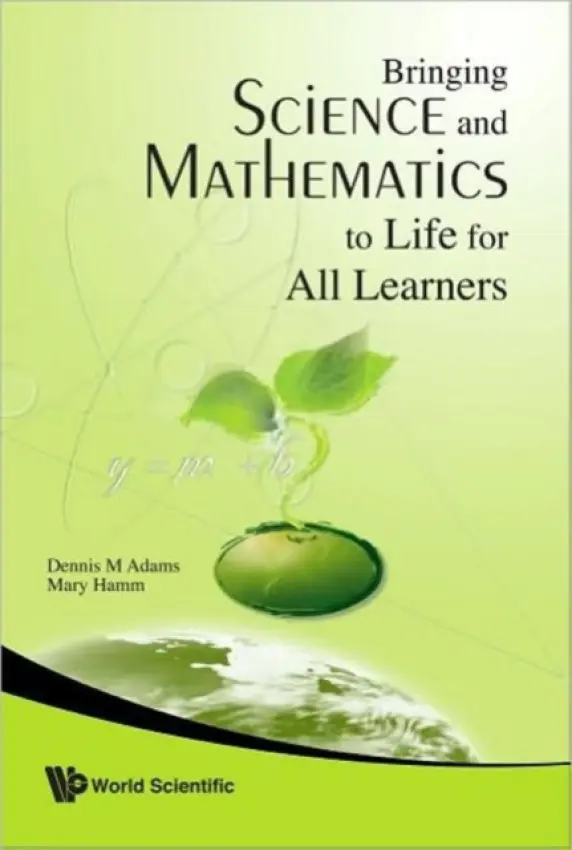 Bringing Science And Mathematics To Life For All Learners - Adams, Dennis (Canadian Educational Consultant, Canada) a Hamm, Mary (San Francisco State Univ, Usa)