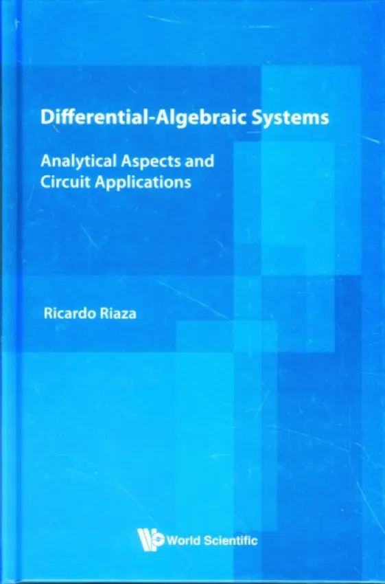Differential-algebraic Systems: Analytical Aspects And Circuit Applications - Riaza, Ricardo (Univ Politecnica De Madrid, Spain)