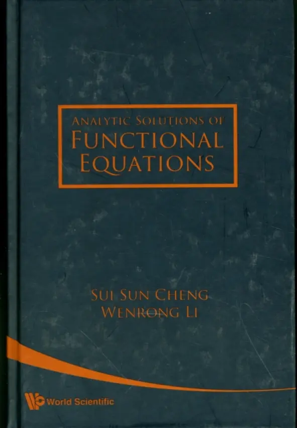 Analytic Solutions Of Functional Equations - Cheng, Sui Sun (Nat'l Tsing Hua Univ, Taiwan) a Li, Wenrong (Binzhou Univ, China)