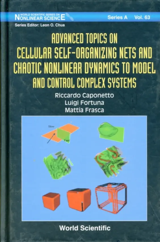 Advanced Topics On Cellular Self-organizing Nets And Chaotic Nonlinear Dynamics To Model And Control Complex Systems - Caponetto, Riccardo (Univ Degli Studi Di Catania, Italy) a Fortuna, Luigi (University Of Catania, Italy) a Frasca, Mattia (Univ Degli Studi Di Catania, Italy)