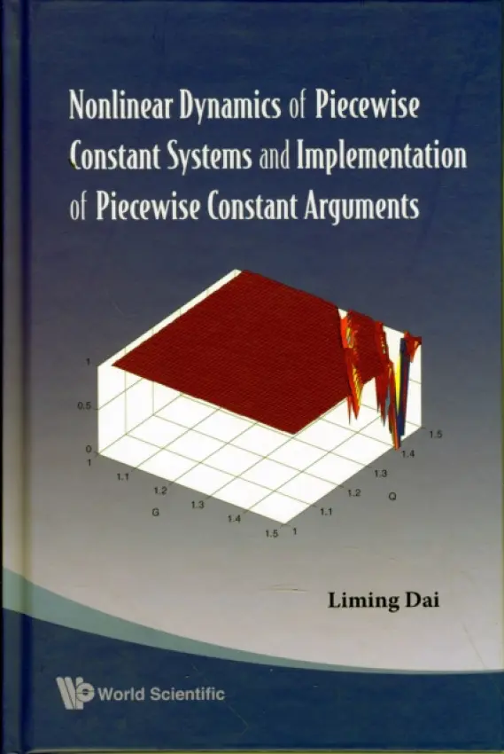 Nonlinear Dynamics Of Piecewise Constant Systems And Implementation Of Piecewise Constant Arguments - Dai, Liming (Univ Of Regina, Canada)