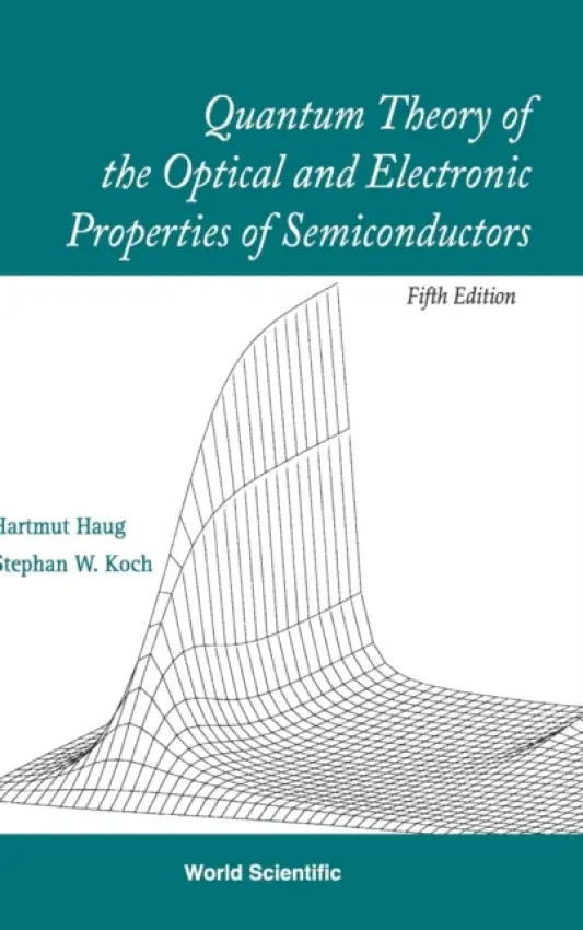 Quantum Theory Of The Optical And Electronic Properties Of Semiconductors (5th Edition) - Haug, Hartmut (Johann Wolfgang Goethe-univ, Germany) a Koch, Stephan W (Philipps-univ Marburg, Germany)