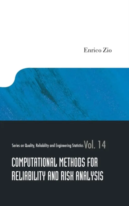 Computational Methods For Reliability And Risk Analysis - Zio, Enrico (Ecole Centrale Paris Et Supelec, France  a  Politecnico Di Milano, Italy)