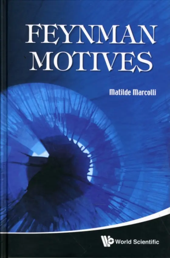 Feynman Motives - Marcolli, Matilde (California Inst Of Tech, Usa)
